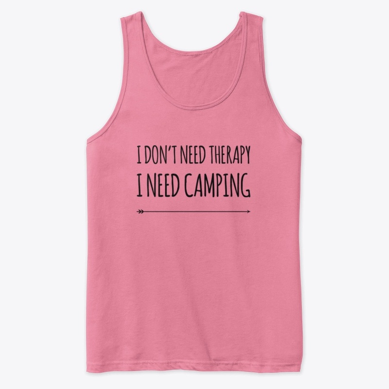 I Don't Need Therapy I Need Camping