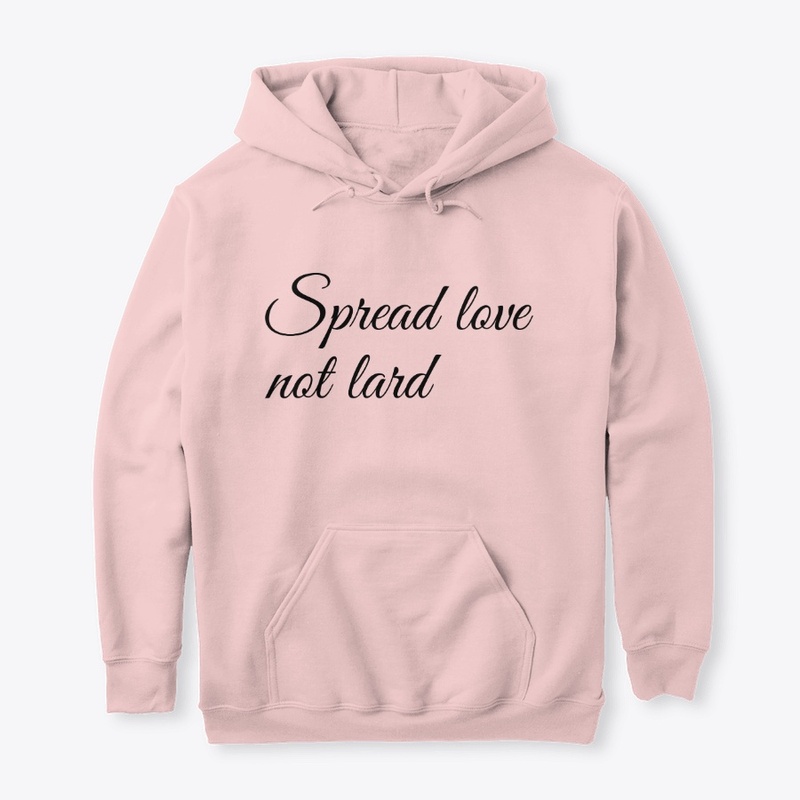 Spread Love not Lard