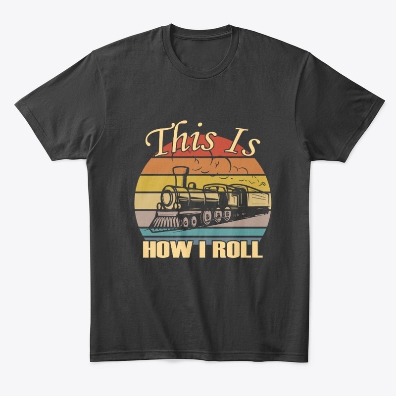 This Is How I Roll Trains Railroad