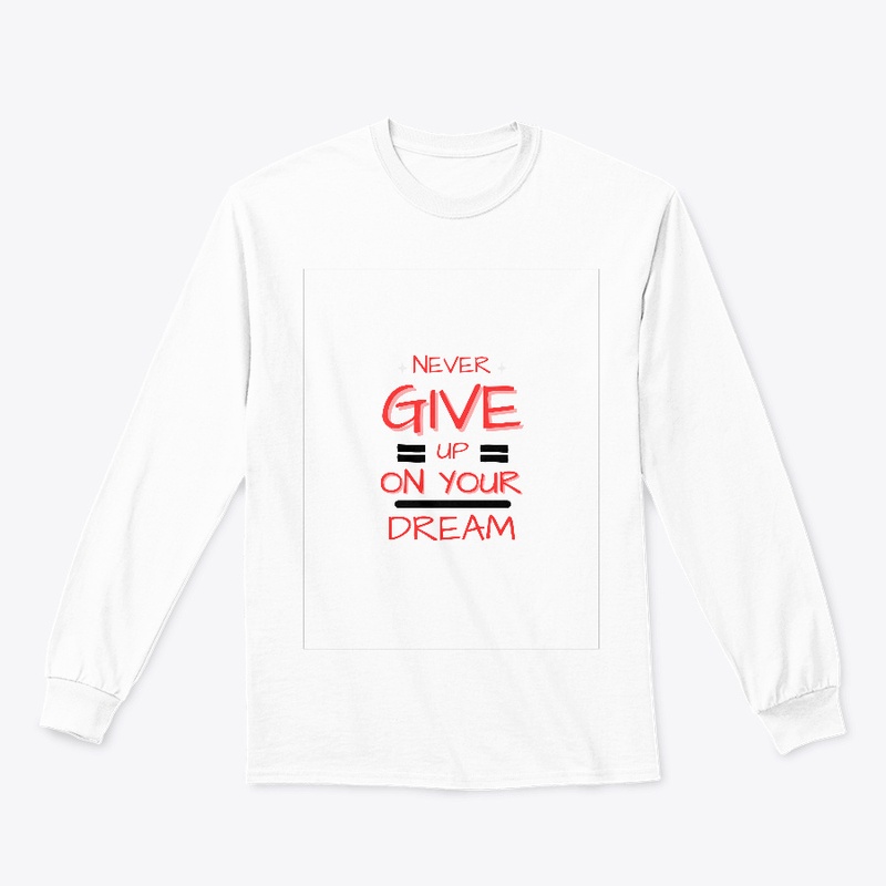 Never Give Up On Your Dream T-shirt 