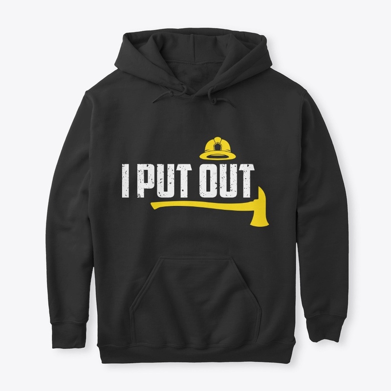 I Put Out Funny Firefighter Tshirt