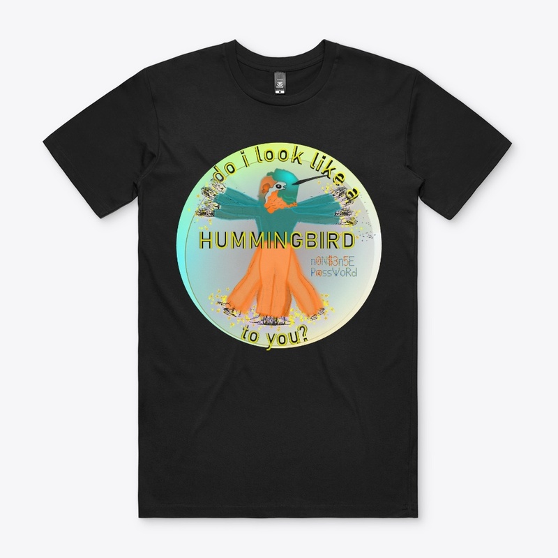 Do I look like a hummingbird to you?