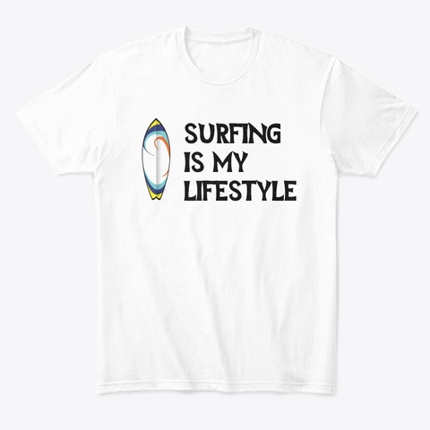 Surfing Is My Lifestyle White T-Shirt Front