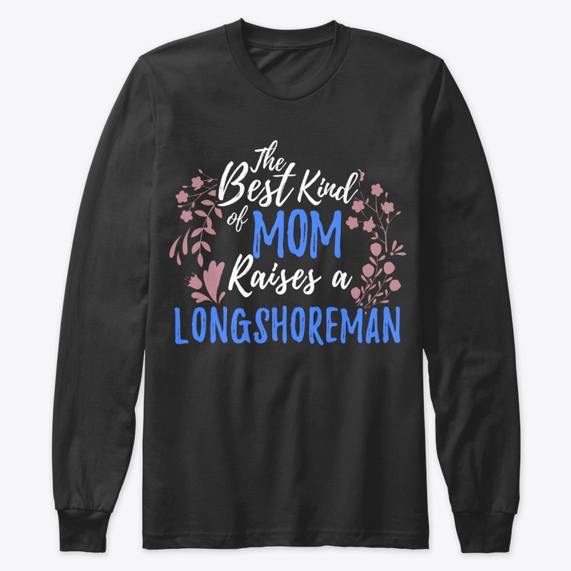 Best Kind Of Mom Raises A Longshoreman