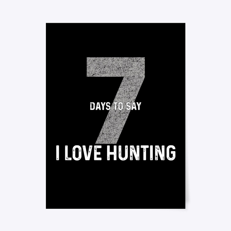 Seven Days To Say "I Love Hunting"