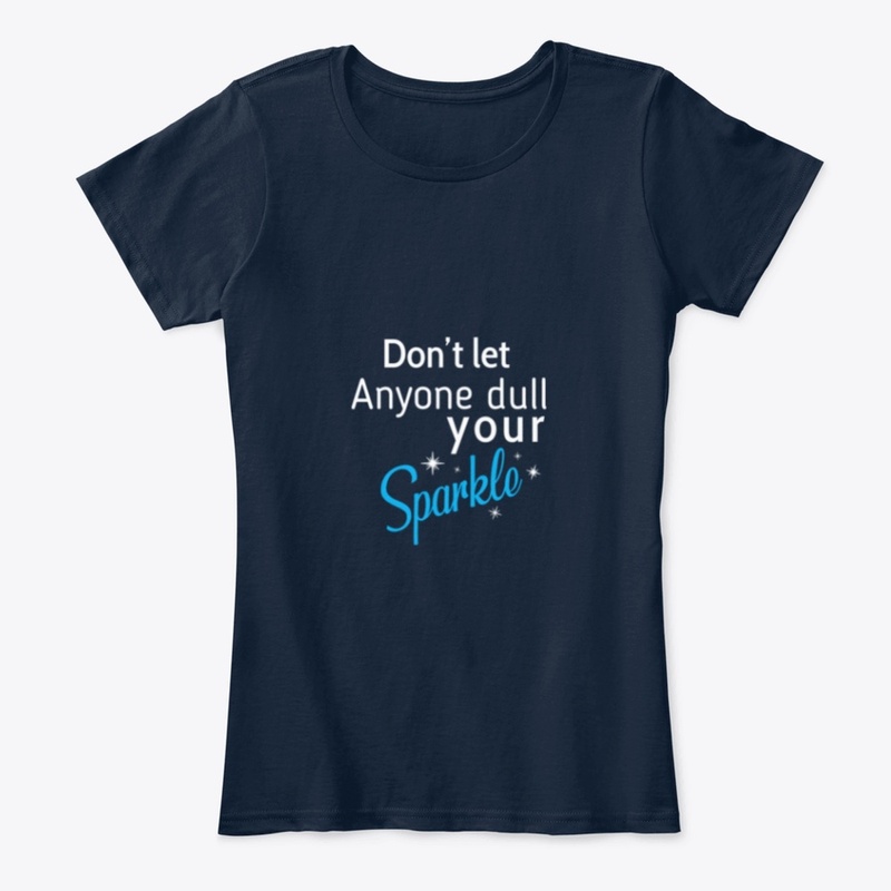 Don't let Anyone dull your Sparkle 