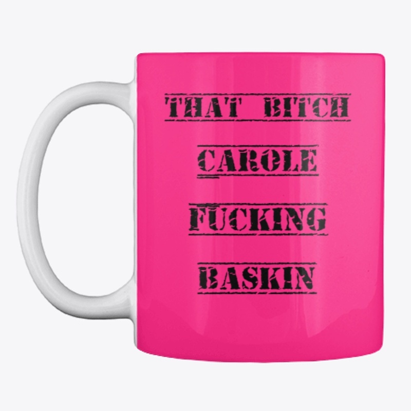 "THAT BITCH CAROLE FUCKING BASKIN"