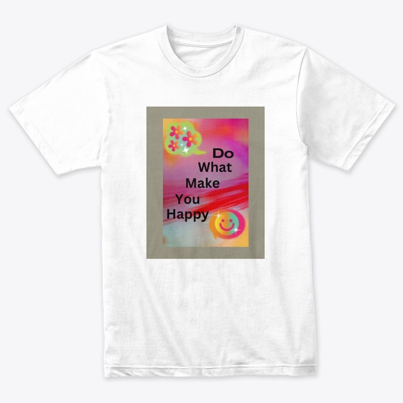 Do what make you happy