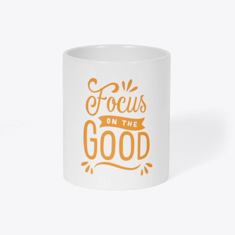 FOCUS ON THE GOOD