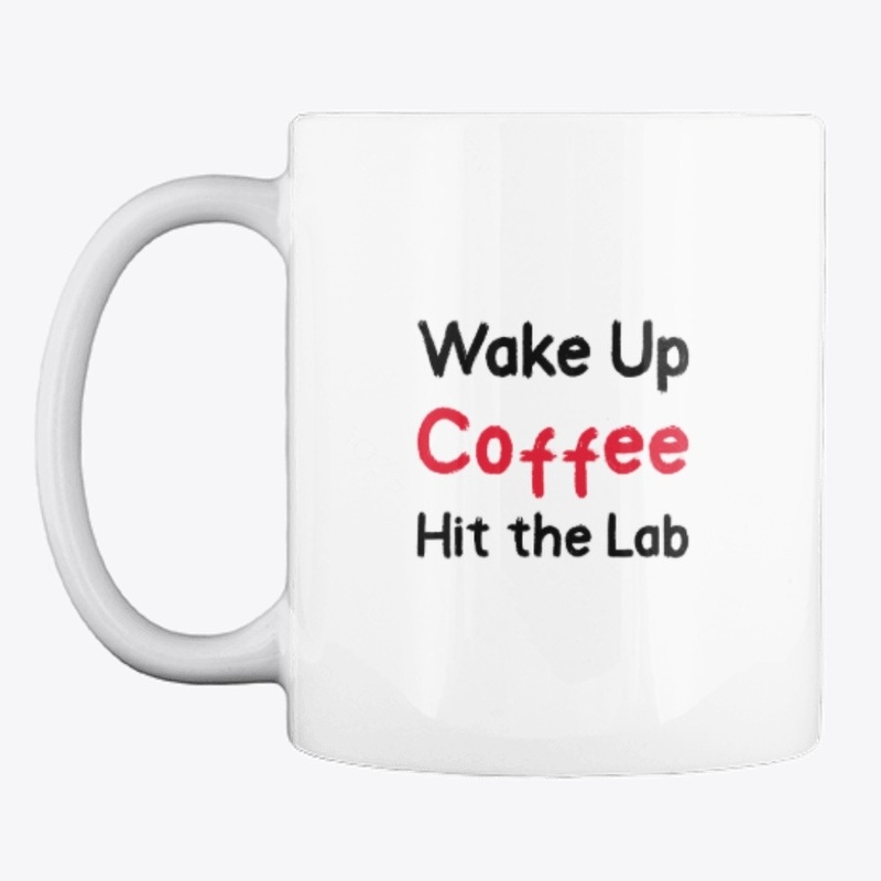 Wake Up. Coffee. Hit the Lab