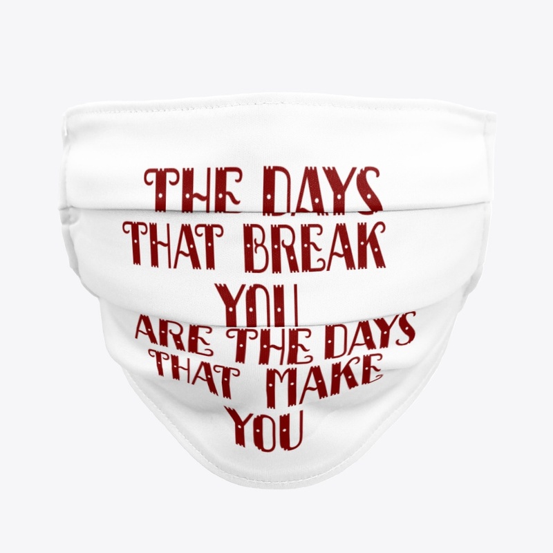 The days that break you are the