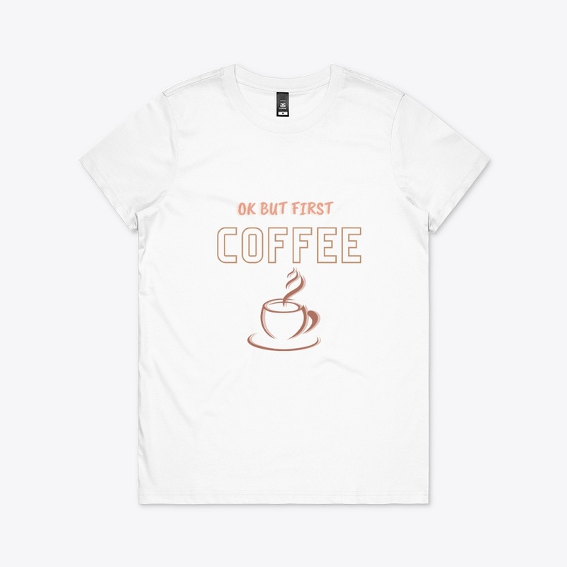 ok but first coffee