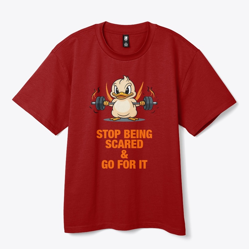 STOP BEING SCARED AND GO FOR IT