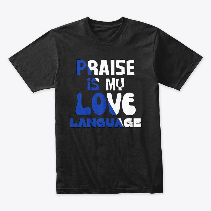 Praise Is My Love Language Christian Tee