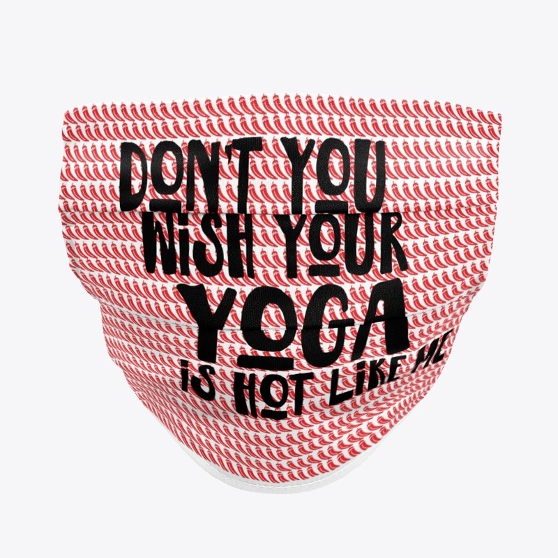 DON'T YOU WISH YOGA IS RED JALAPENO HOT