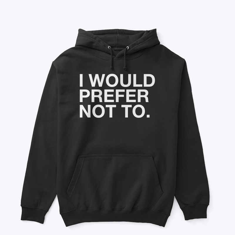 I WOULD PREFER NOT TO. ❌