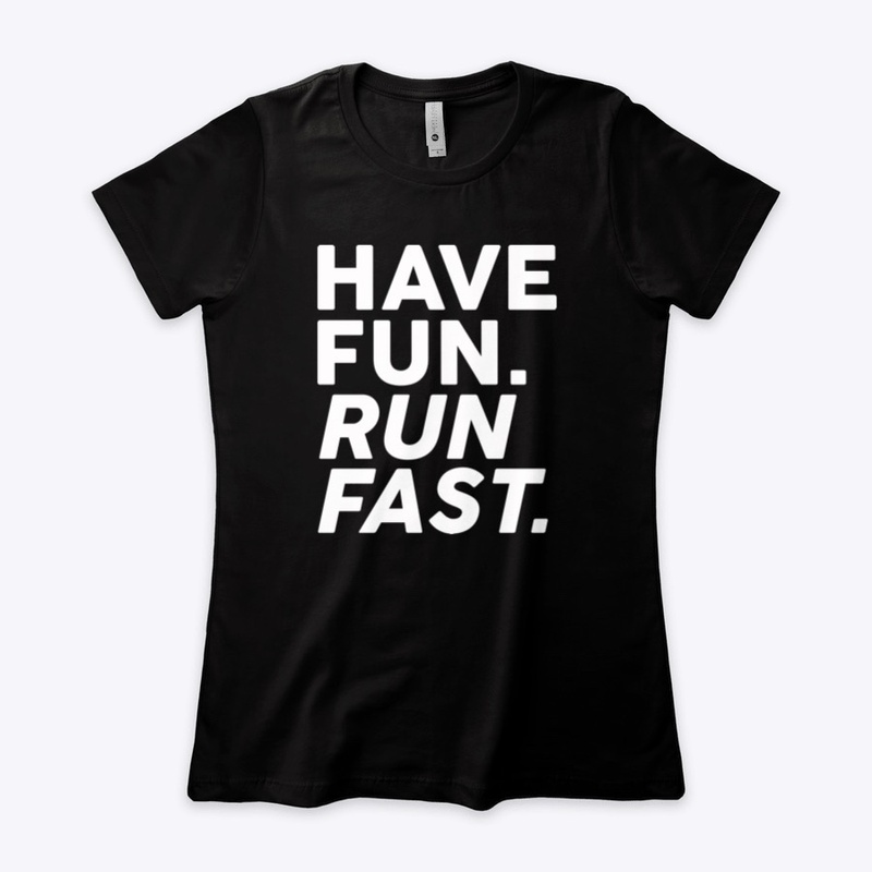 Have fun. Run fast.