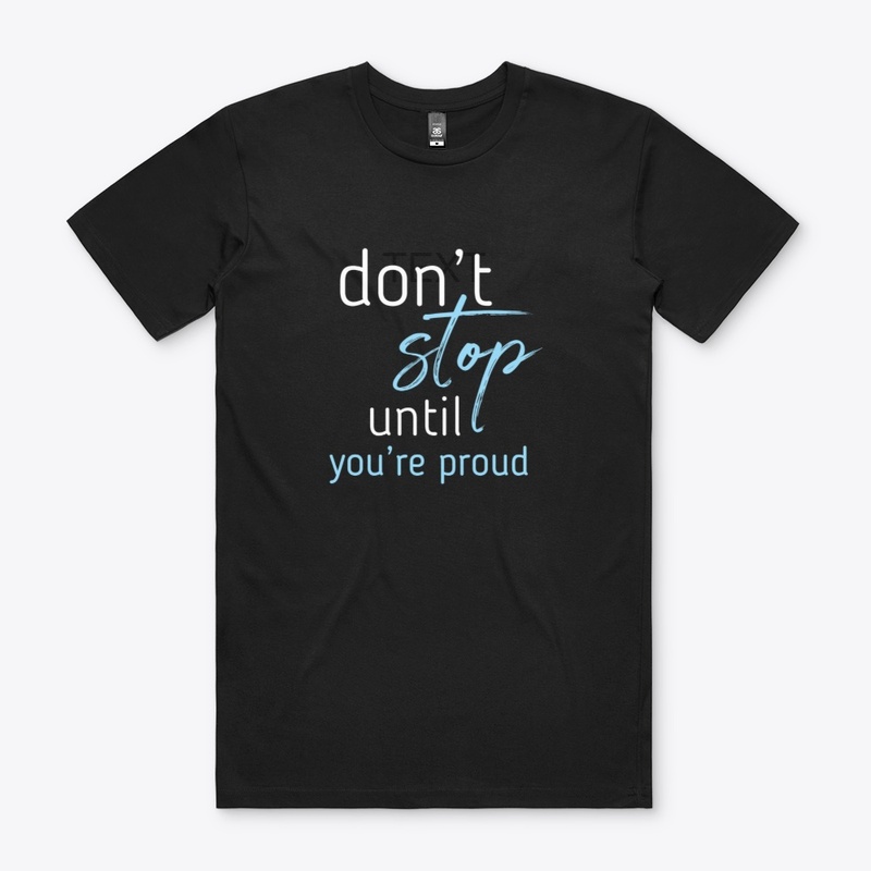 Don't Stop until you're proud