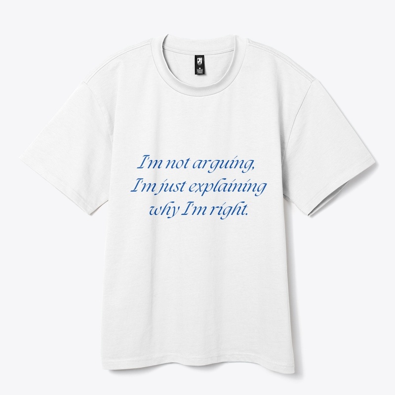 I'm Not Arguing, I'm Just Explaining Why