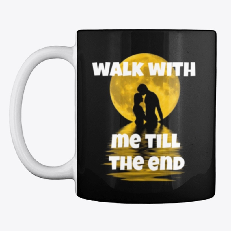 Walk with me till the end 