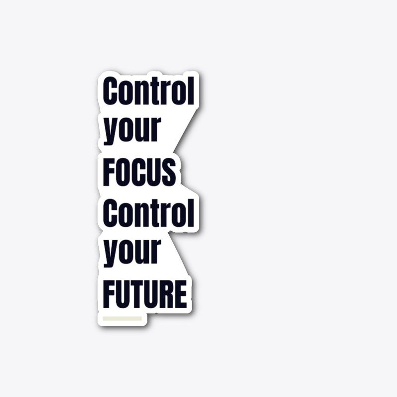 Control your focus control your future