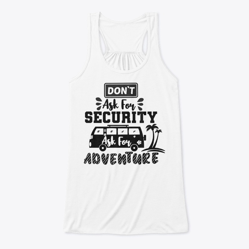 Don't Ask For Security,Ask For Adventure