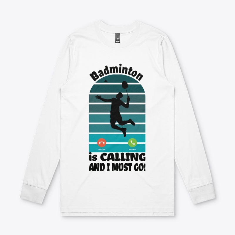 Badminton is calling and I must go