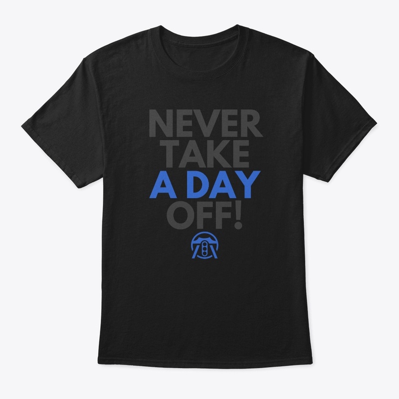 Never take a day off!