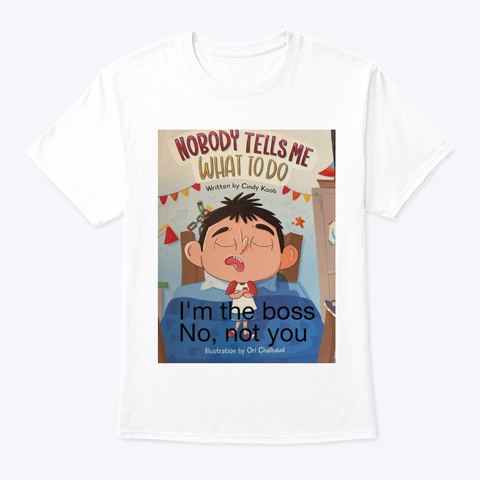 Nobody Tells Me What To Do Shirt White T-Shirt Front