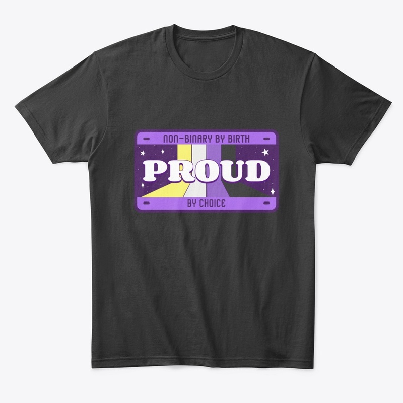 NON-BINARY BY BIRTH PROUD BY CHOICE 