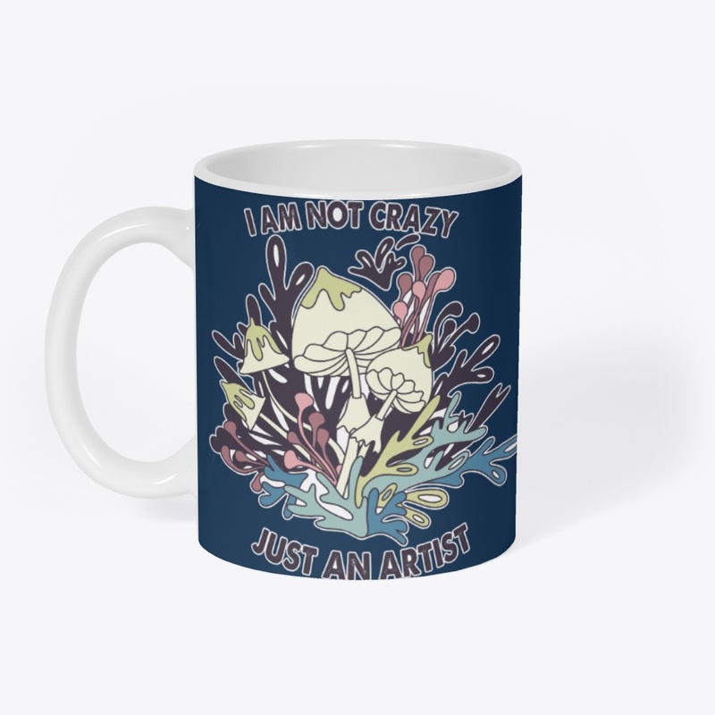 I AM NOT CRAZY I AM JUST AN ARTIST