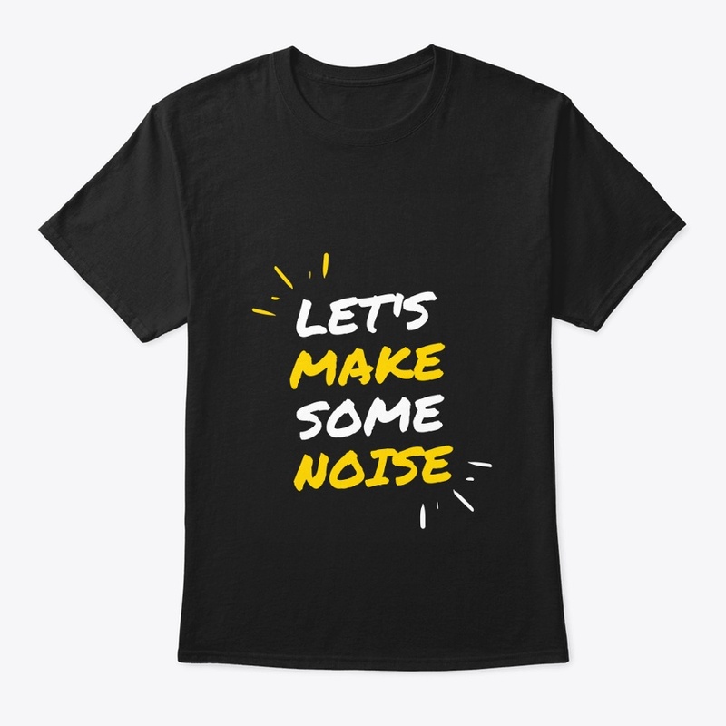 "Let's Make Some Noise"