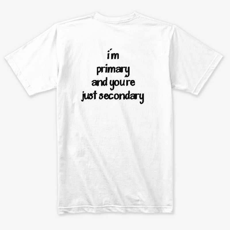 I'm Primary and you're just secondary