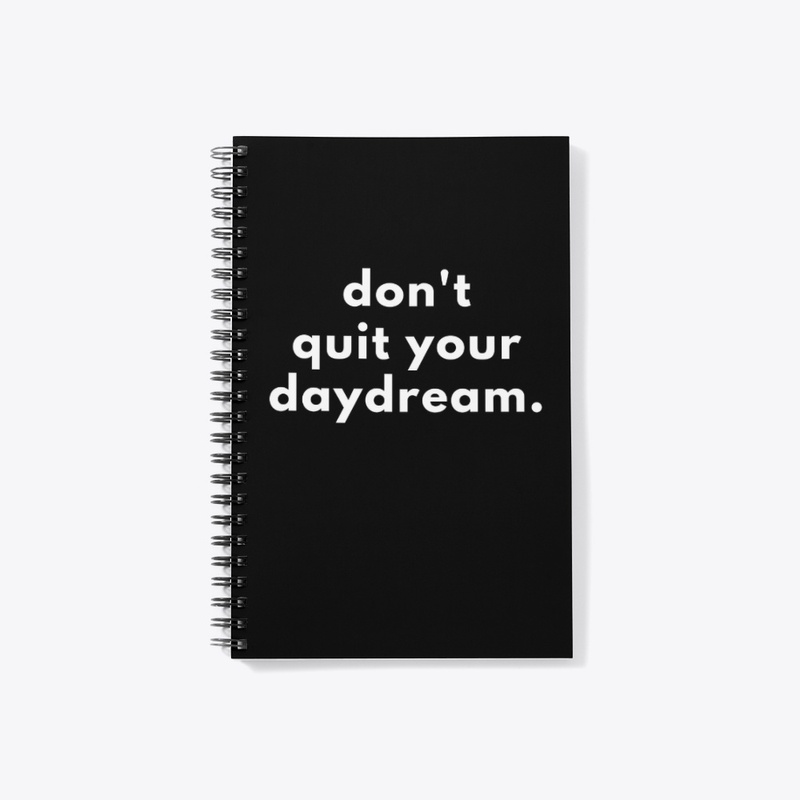 Don't quit your daydream