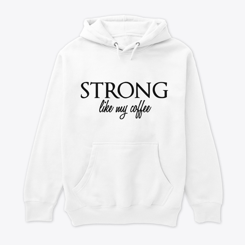 STRONG like my coffee
