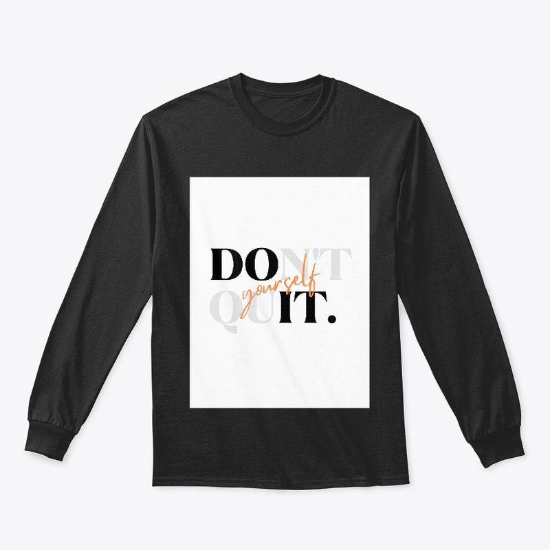 Don't quit yourself T shirt 