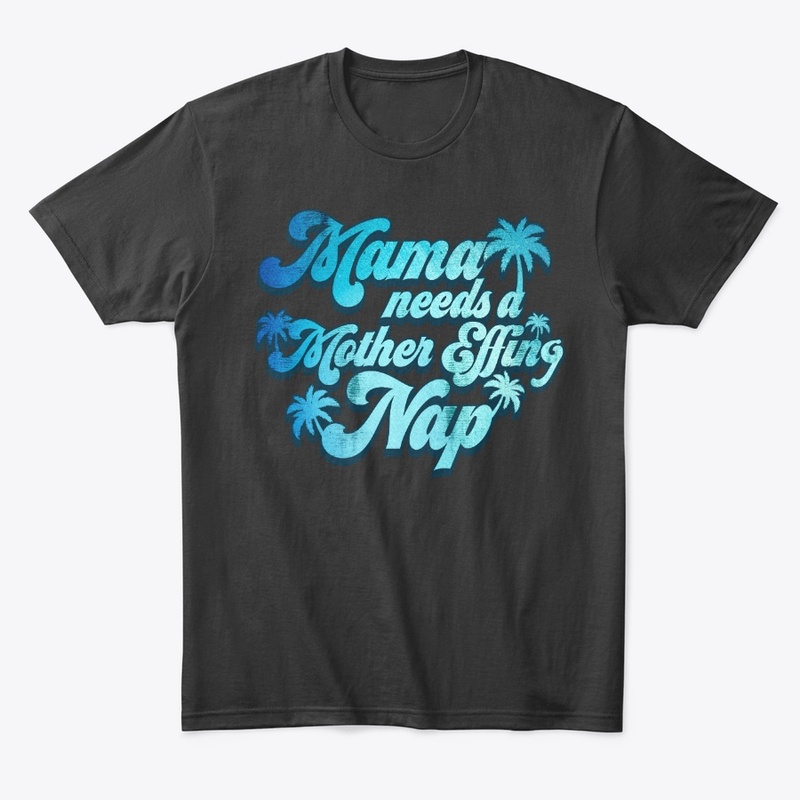 Mama Needs Mother Effing Nap Funny Gift
