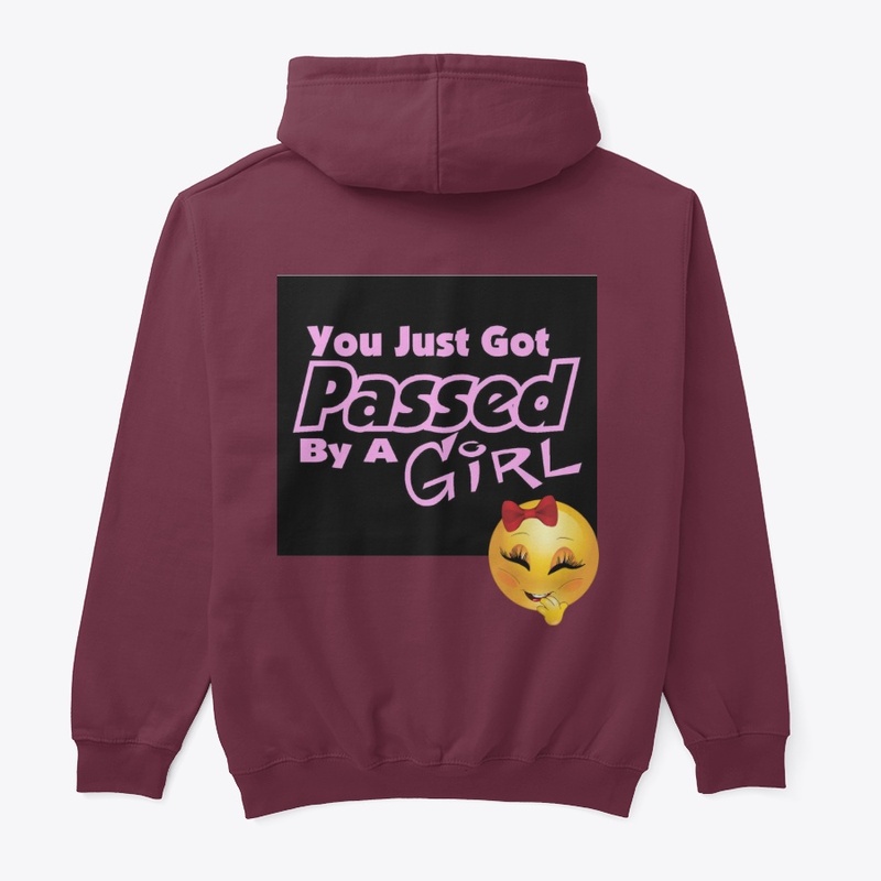 "YOU JUST GOT PASSED BY A GIRL"