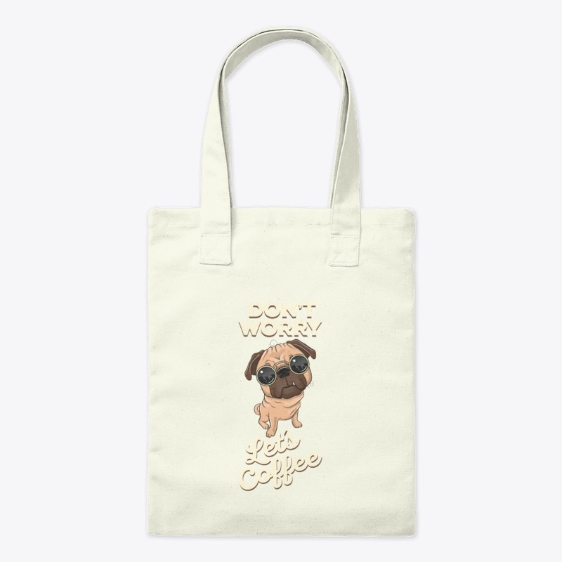 Don't worry lets coffee | pug | love pet