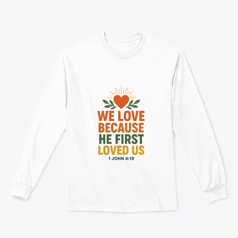 We Love Because He First Loved Us