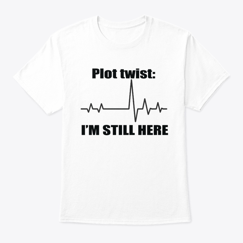 Plot Twist I'm Still Here Tee