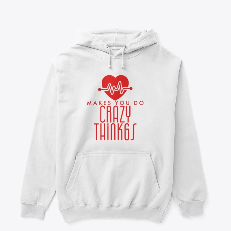 LOVE makes you do Crazy Things t-shirts