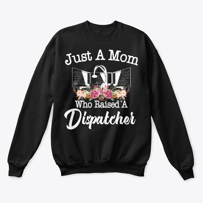 Just A Mom Who Raised A Dispatcher