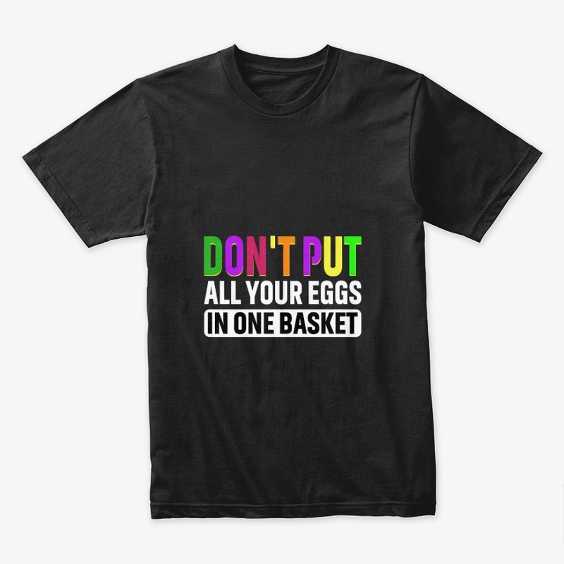 Don't put all your eggs in one basket