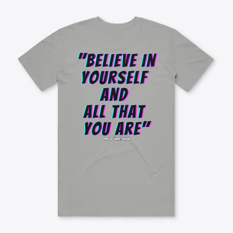 Believe in yourself and all that you are