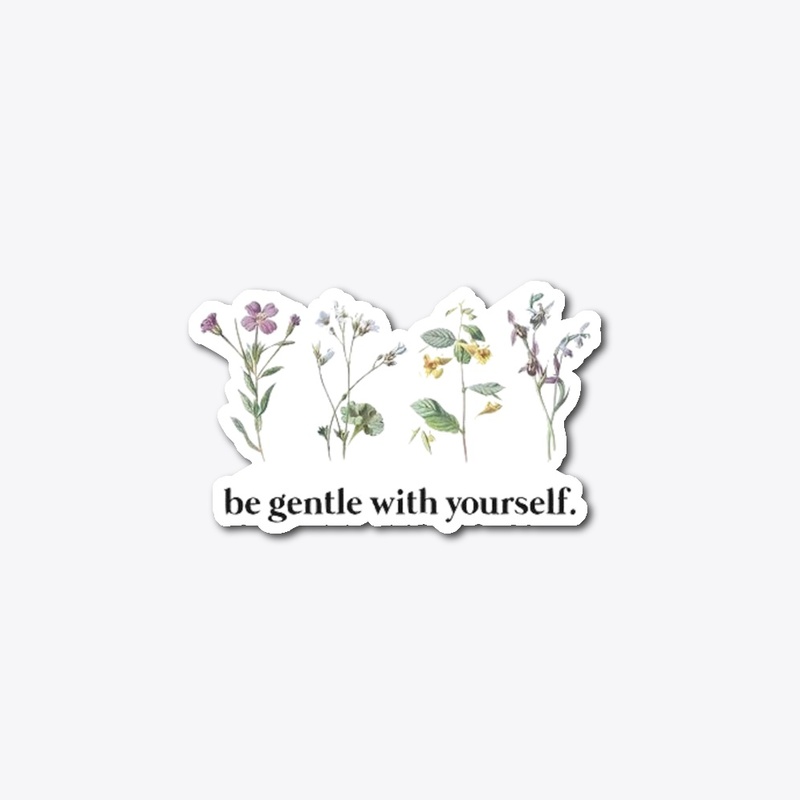 Be gentle to yourself