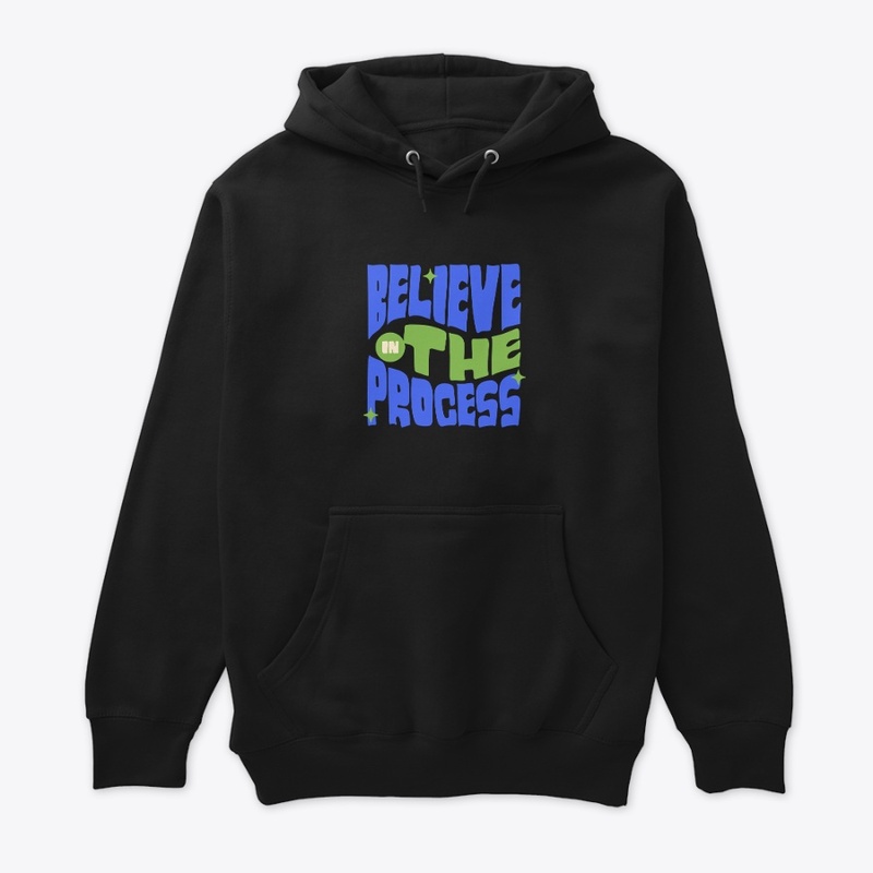 Believe in the process