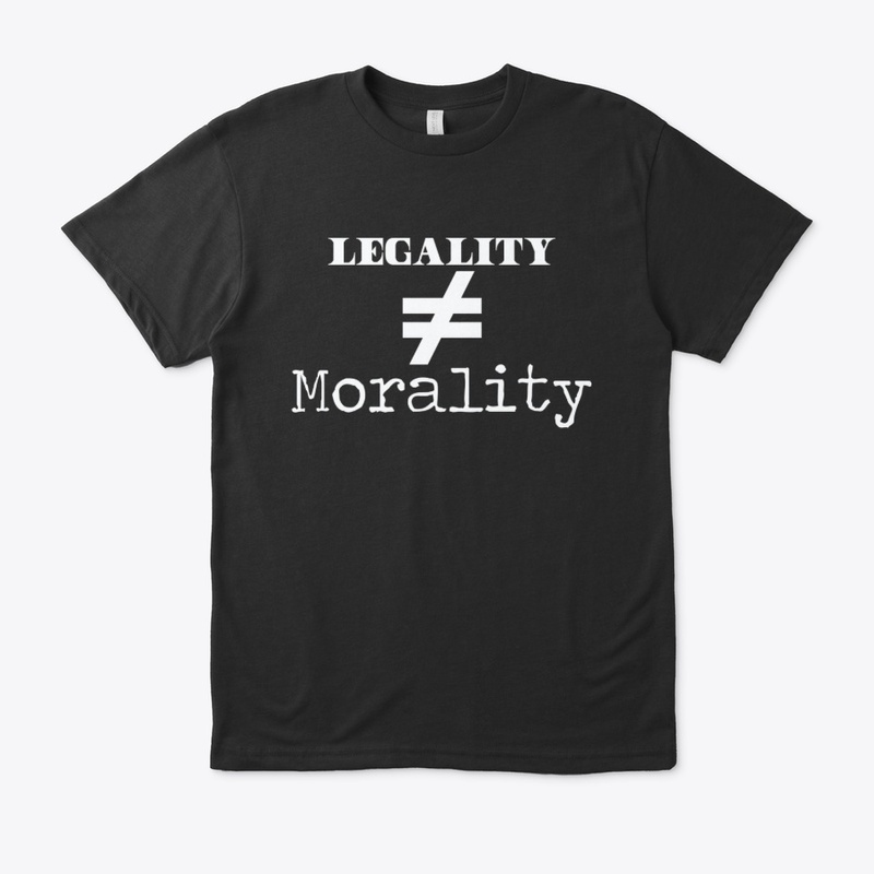 Legality =/= Morality