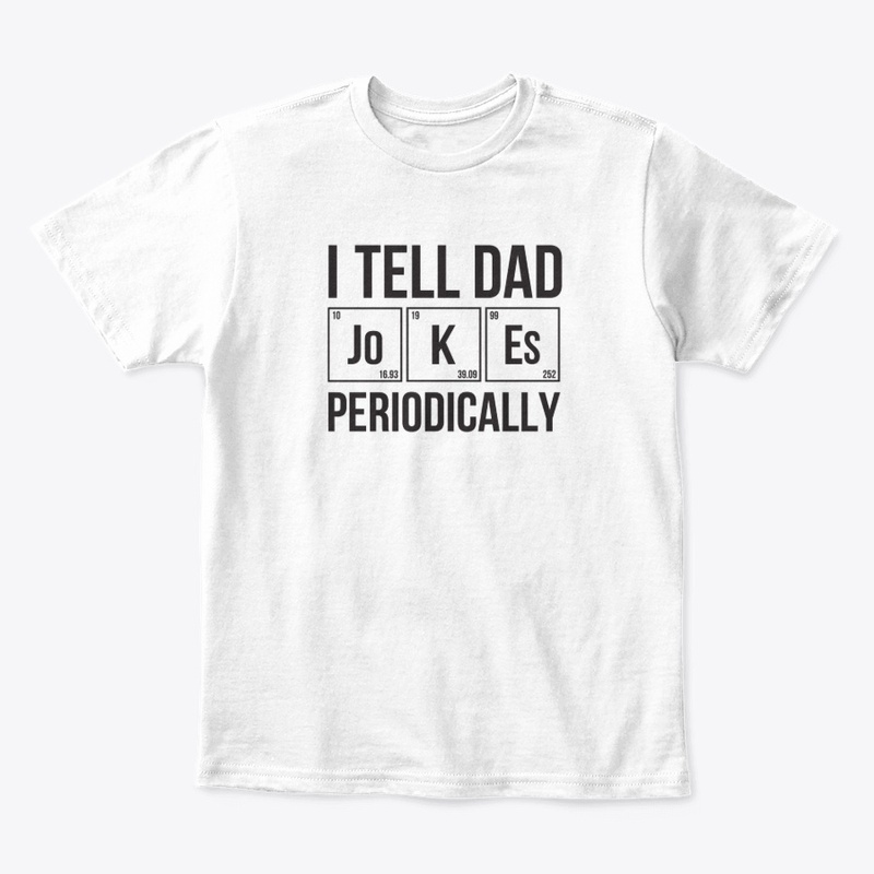 I Tell Dad Jokes Periodically T-Shirt