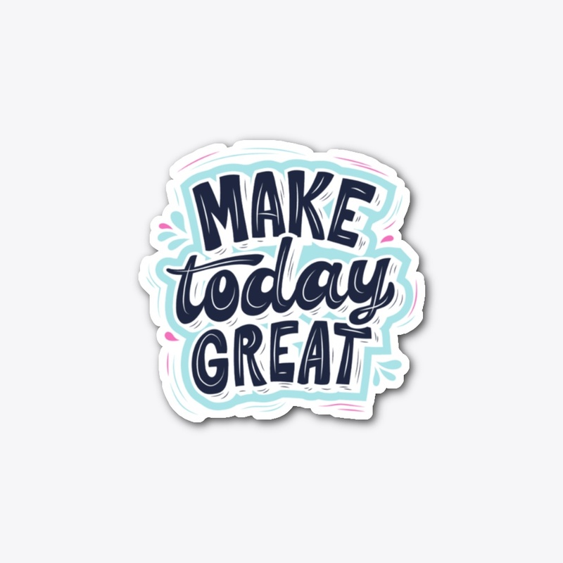Make Today Great